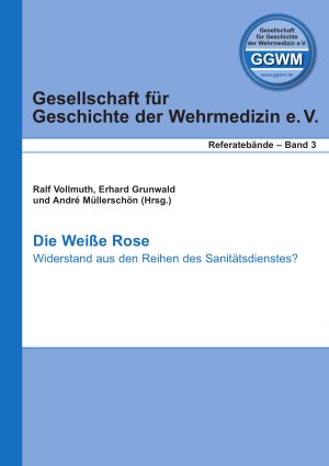 Band 3: Die Weiße Rose - Widerstand aus den Reihen des Sanitätsdienstes